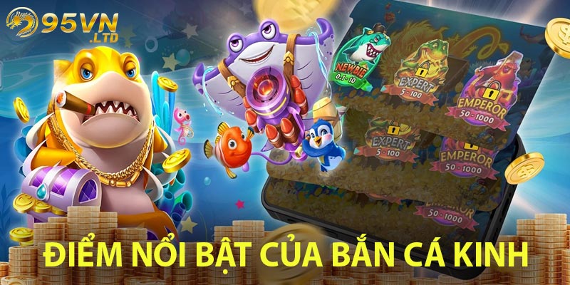 Đặc Điểm Nổi Bật Của Bắn Cá King