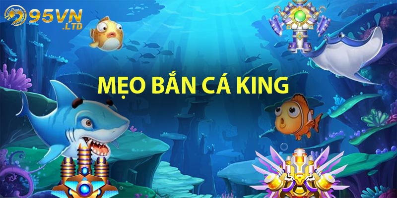 Mẹo bắn cá king