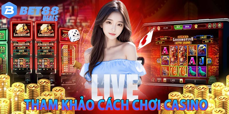 Tham khảo cách chơi casino hiệu quả